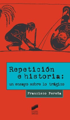 REPETICIÓN E HISTORIA. Un ensayo sobre lo trágico