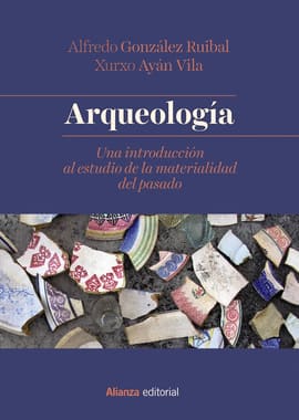 ARQUEOLOGÍA. Una introducción al estudio de la materialidad del pasado