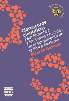 CLAROSCUROS CIENTIFICOS PAUL EHRENFEST Y LOS TEMAS CRUCIALES EN EL SURGIMIENTO DE LA FISICA MODERNA. Paul ehrenfest y los temas cruciales en el surgimiento de la física moderna