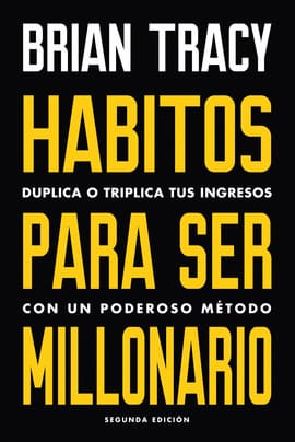HÁBITOS PARA SER MILLONARIO. Duplica o triplica tus ingresos con un poderoso método