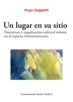 UN LUGAR EN SU SITIO. Narrativas y organización cultural urbana en el espacio latinoamericano