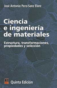 CIENCIA E INGENIERÍA DE MATERIALES. Estructura, transformaciones, propiedades y selección