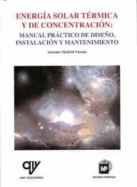 ENERGÍA SOLAR TÉRMICA Y DE CONCENTRACIÓN. Manual practico de diseño instalacion y mantenimiento