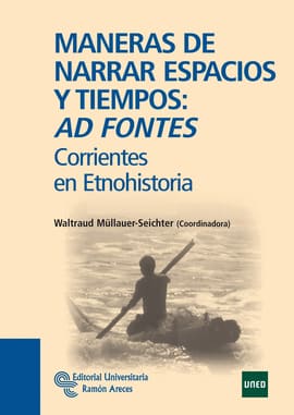 MANERAS DE NARRAR ESPACIOS Y TIEMPOS: AD FONTES CORRIENTES EN ETNOHISTORIA. Corrientes en etnohistoria