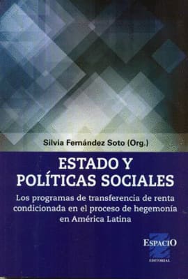 ESTADOS Y POLÍTICAS SOCIALES. LOS PROGRAMAS DE TRANSFERENCIAS DE RENTA CONDICIONADA EN EL PROCESO DE HEGEMONÍA EN AMÉRICA LATINA