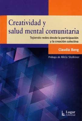CREATIVIDAD Y SALUD MENTAL COMUNITARIA. Tejiendo redes desde la participación y la creación colectiva