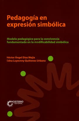 PEDAGOGÍA EN EXPRESIÓN SIMBÓLICA. Modelo pedagógico para la convivencia fundamentado en la modificabilidad simbólica