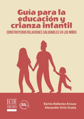 GUIA PARA LA EDUCACION Y CRIANZA INFANTIL. Construyendo relaciones saludables en los niños