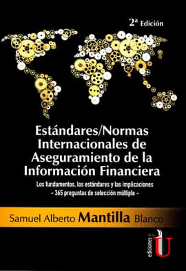ESTÁNDARES/NORMAS INTERNACIONALES DE ASEGURAMIENTO DE LA INFORMACIÓN FINANCIERA. Los fundamentos, los estándares y las implicaciones-365 preguntas de selección múltiple-