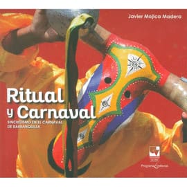 RITUAL Y CARNAVAL + CD ROM. Sincretismo en el carnaval de barraquilla