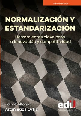 NORMALIZACIÓN Y ESTANDARIZACIÓN. Herramientas clave para la innovación y competitividad
