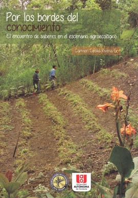 POR LOS BORDES DEL CONOCIMIENTO. EL ENCUENTRO DE SABERES EN EL ESCENARIO AGROECOLOGICO