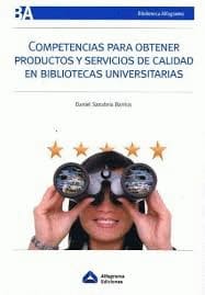 COMPETENCIAS PARA OBTENER PRODUCTOS Y SERVICIOS DE CALIDAD EN BIBLIOTECAS UNIVERSITARIAS