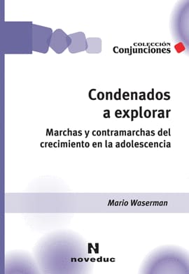 CONDENADOS A EXPLORAR. Marchar y contramarchas del crecimiento en la adolescencia
