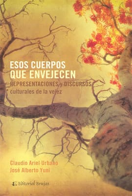 ESOS CUERPOS QUE ENVEJECEN. Representaciones y discursos culturales de la vejez
