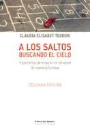 A LOS SALTOS BUSCANDO EL CIELO .TRAYECTORIAS DE MUJERES EN SITUACION DE VIOLENCIA FAMILIAR