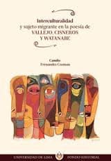 INTERCULTURALIDAD Y SUJETO MIGRANTE EN LA POESÍA DE VALLEJO CISNEROS Y WATANABE
