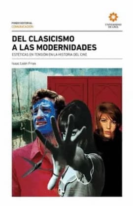 DEL CLASICISMO A LAS MODERNIDADES. Estéticas en tensión en la historia del cine