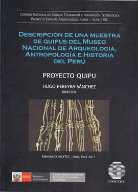 DESCRIPCIÓN DE UNA MUESTRA DE QUIPUS DEL MUSEO NACIONAL DE ARQUEOLOGÍA, ANTROPOLOGIA E HISTORIA DEL PERÚ. Proyecto Quipu