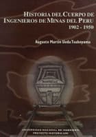 HISTORIA DEL CUERPO DE INGENIEROS DE MINAS DEL PERU 1902-1950